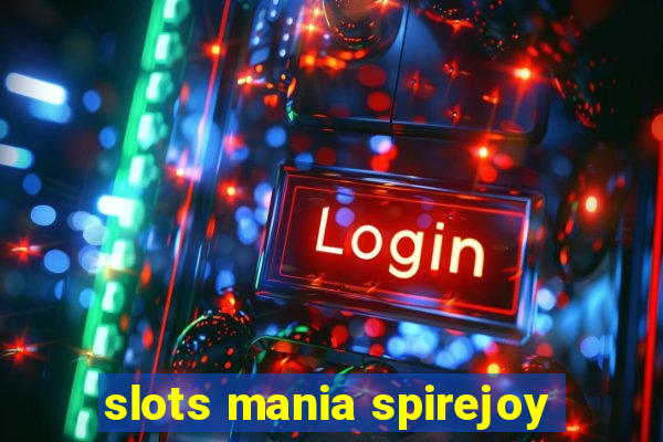 slots mania spirejoy